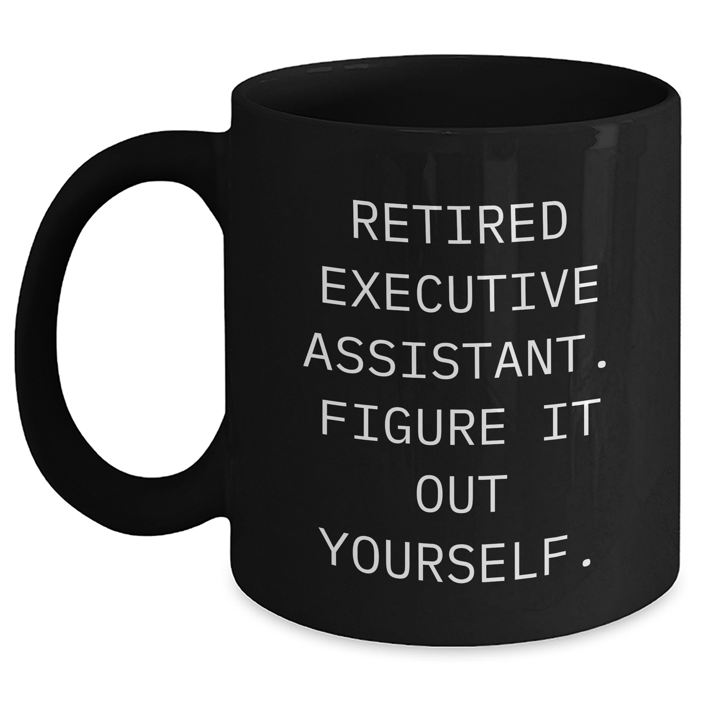 Executive Assistant Gifts from Friends, Unique Black Coffee Mugs for Men, 'Retired Executive Assistant. Figure It Out Yourself.' Quote, Funny Father's Day Unique Gifts - Main