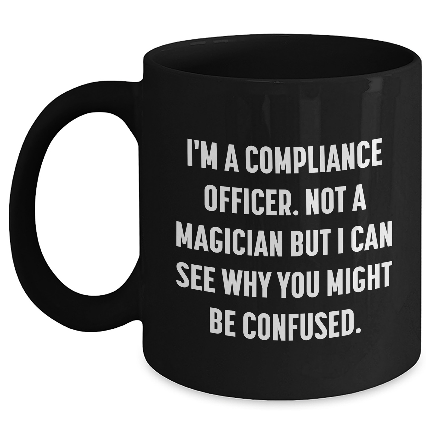 Funny Compliance Officer Gifts for Men Friends Family - I'm A Compliance Officer. Not A Magician But I Can See Why You Might Be Confused., Black Coffee Mug for Graduation Unique Gifts from Coworkers - Main