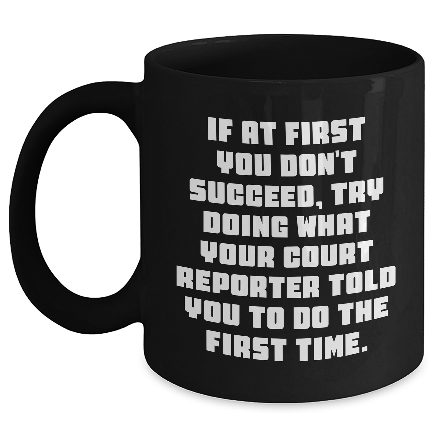 Court Reporter Humor Gifts, Funny Black Coffee Mug, If At First You Don't Succeed, Try Doing What Your Court Reporter Told You To Do The First Time. Gifts from Mom to Court Reporter Graduates - Main
