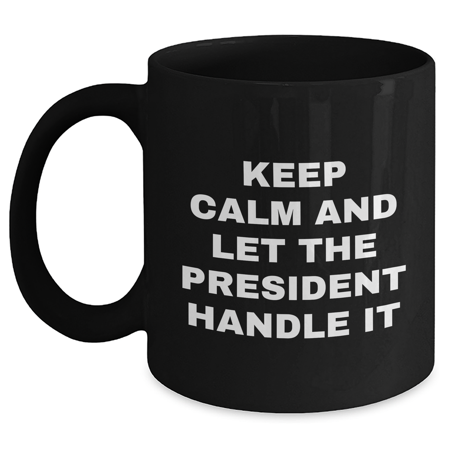 Funny President Gifts from Friends for Graduation - Keep Calm And Let The President Handle It Black Coffee Mug - Main