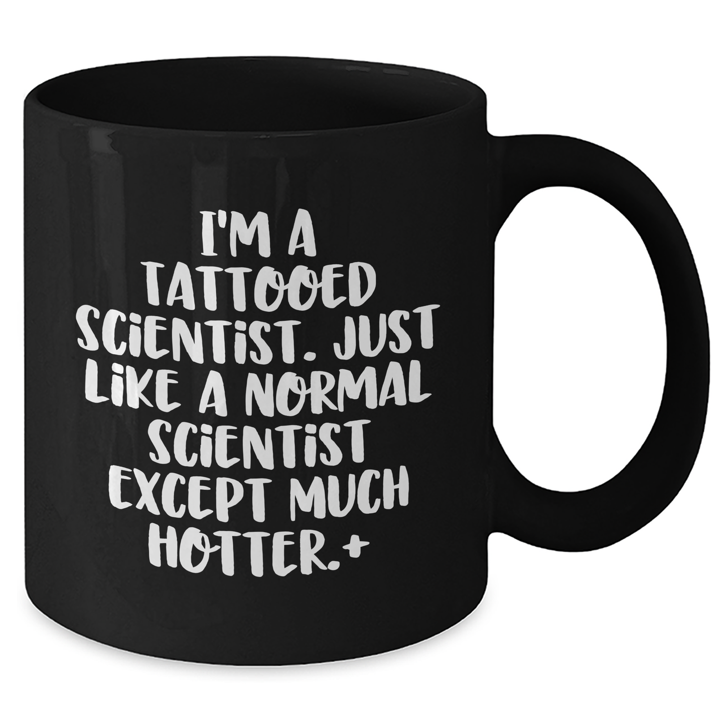 Funny Scientist Gifts for Men - I'm A Tattooed Scientist. Just Like A Normal Scientist Except Much Hotter.+, Black Coffee Mug for Graduate, Gifts from Friends to Family - Additional