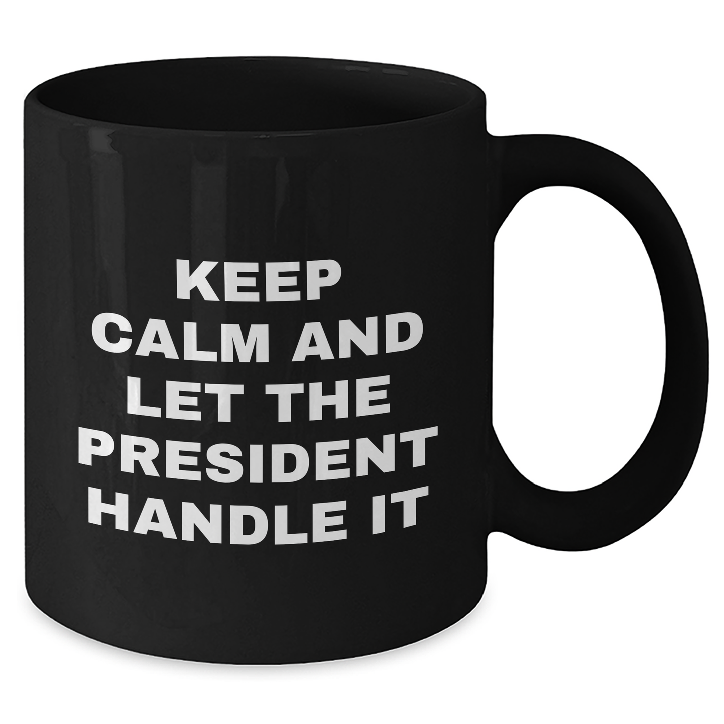 Funny President Gifts from Friends for Graduation - Keep Calm And Let The President Handle It Black Coffee Mug - Additional