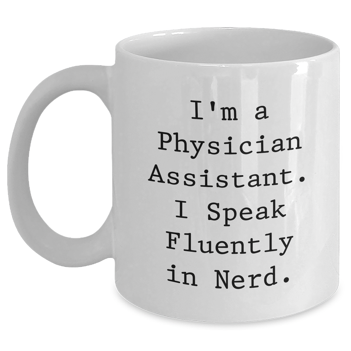 Funny Physician Assistant Gifts for Him - I'm A Physician Assistant. I Speak Fluently In genius. White Coffee Mug for Father's Day Unique Gifts from Men to Physician Assistant - Main