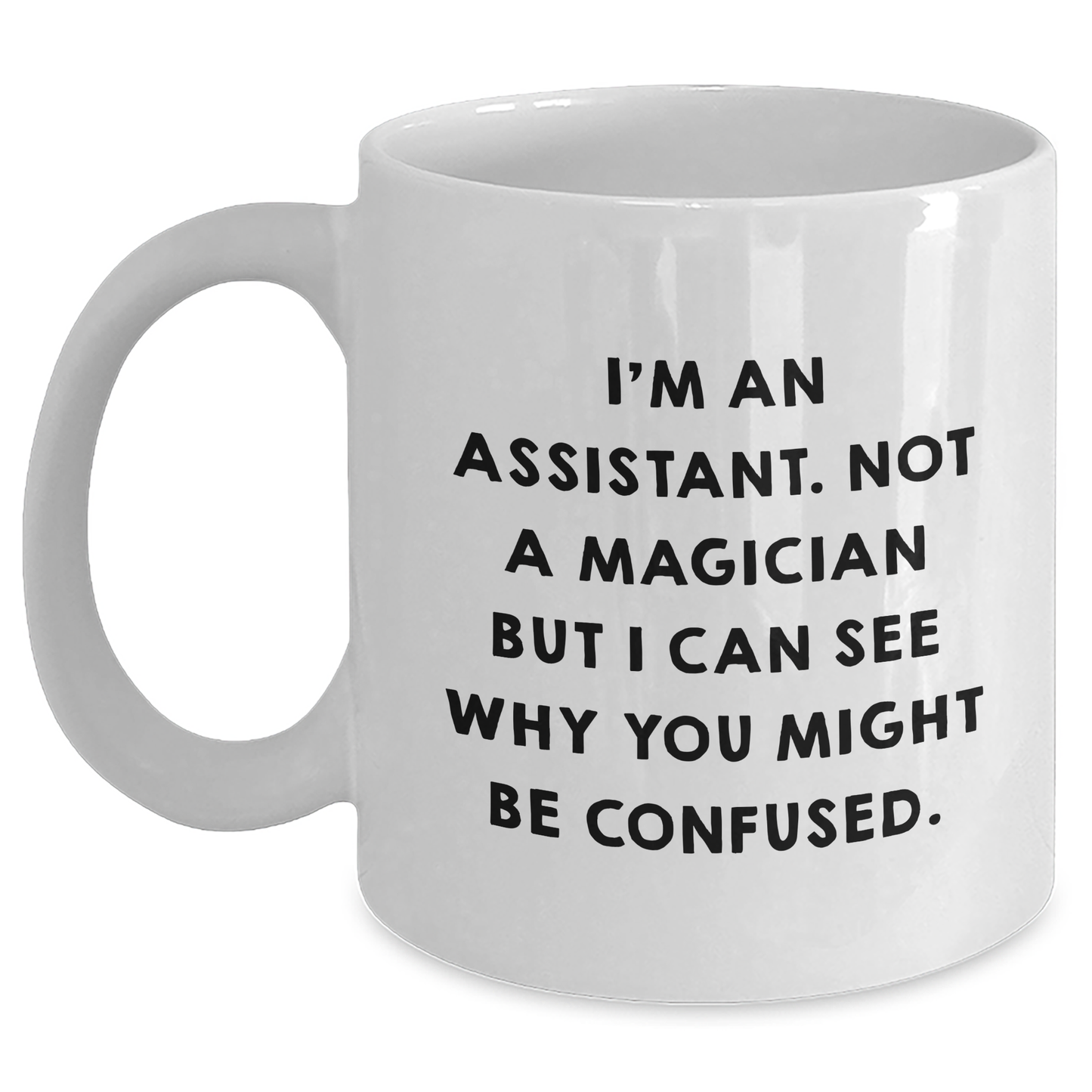 Funny Assistant Gifts for Graduation - White Coffee Mug with 'I'm An Assistant. Not A Magician But I Can See Why You Might Be Confused.' Quote Gifts from Friends, Coworkers, or Family - Main