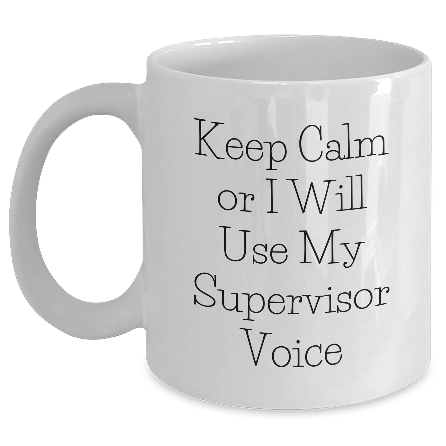 Funny Supervisor Gifts from Friends for Graduation Unique White Coffee Mug Keep Calm Or I Will Use My Supervisor Voice, 11oz or 15oz - Main