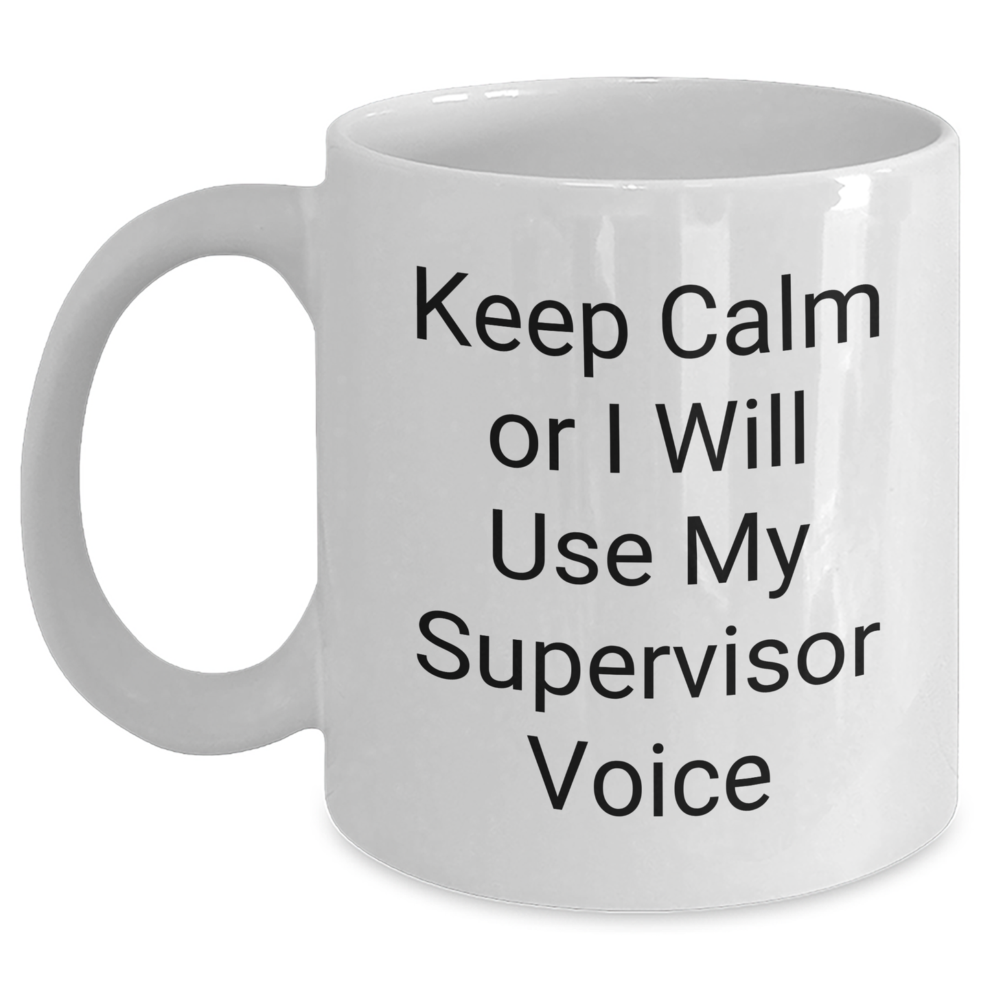 Funny Supervisor Gifts from Friends for Graduation, Keep Calm Or I Will Use My Supervisor Voice White Coffee Mug - Main