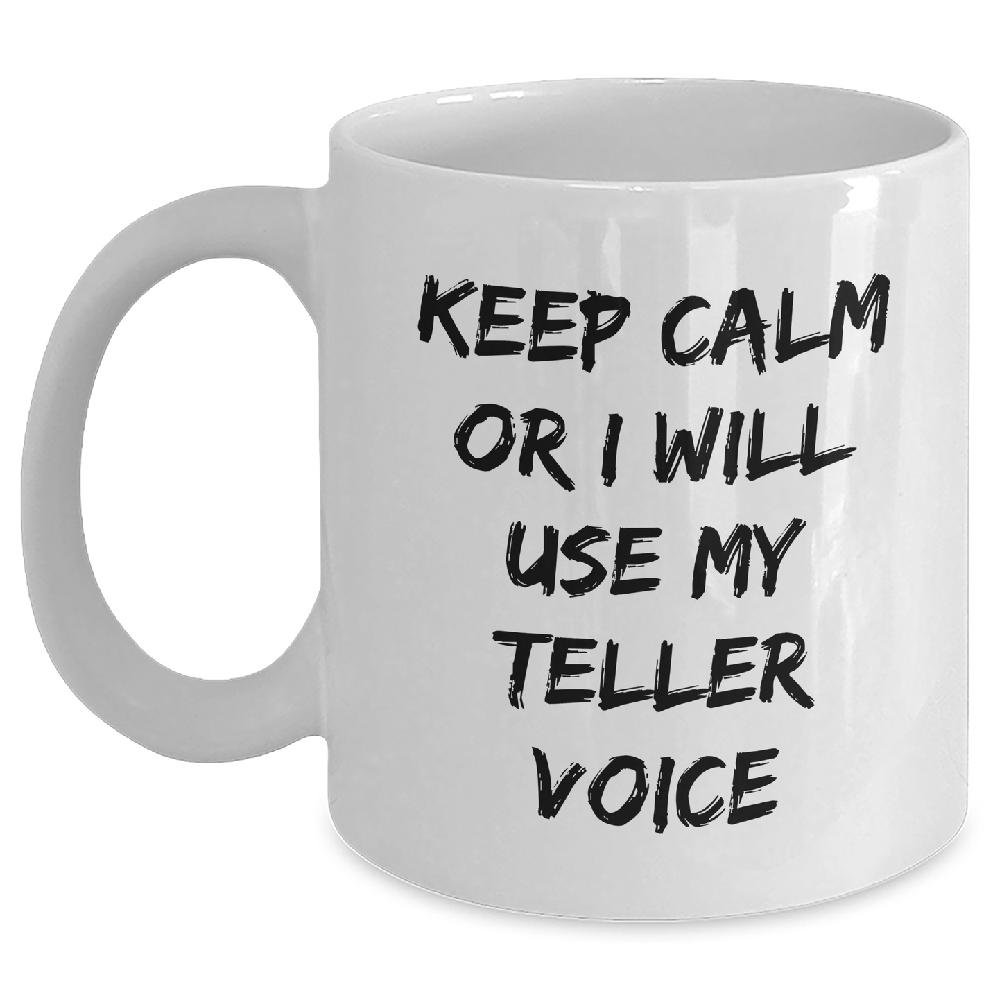 Funny Teller White Coffee Mugs, Gifts from Friends for Teller, Keep Calm Or I Will Use My Teller Voice, Graduation Unique Gifts - Main