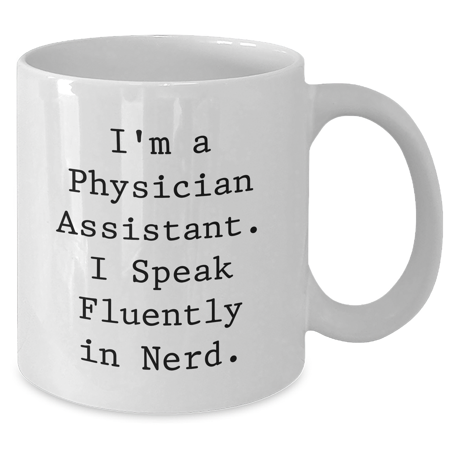 Funny Physician Assistant Gifts for Him - I'm A Physician Assistant. I Speak Fluently In genius. White Coffee Mug for Father's Day Unique Gifts from Men to Physician Assistant - Additional