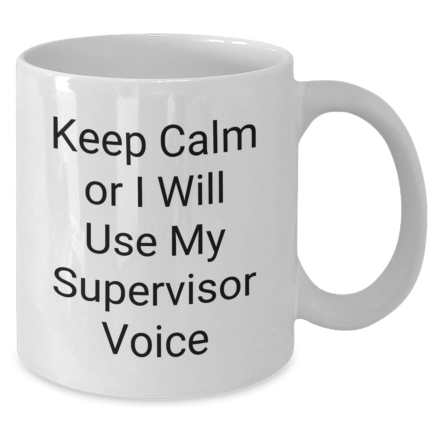 Funny Supervisor Gifts from Friends for Graduation, Keep Calm Or I Will Use My Supervisor Voice White Coffee Mug - Additional