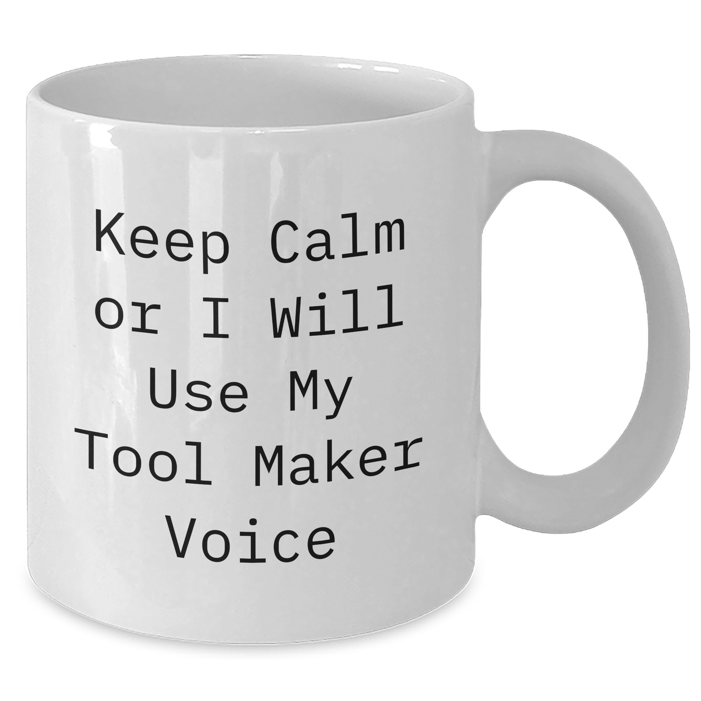 Tool Maker Humor Gifts from Friends for Graduation White Coffee Mug, 'Keep Calm Or I Will Use My Tool Maker Voice' Funny Unique Gifts - Additional