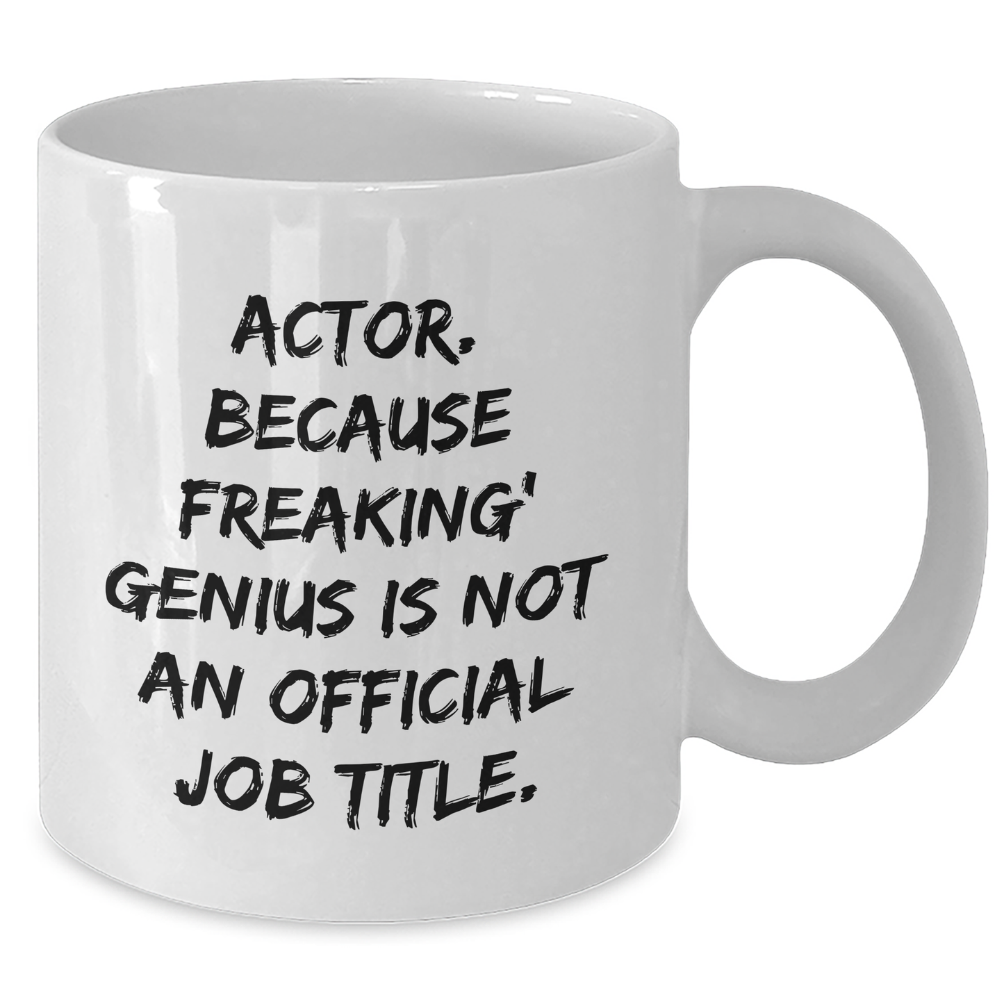 Funny Actor Gifts from Friends, White Coffee Mug for Actor, Graduation Unique Gifts, 'Actor. Because Freaking' genius Is Not An Official Job Title.' - Additional
