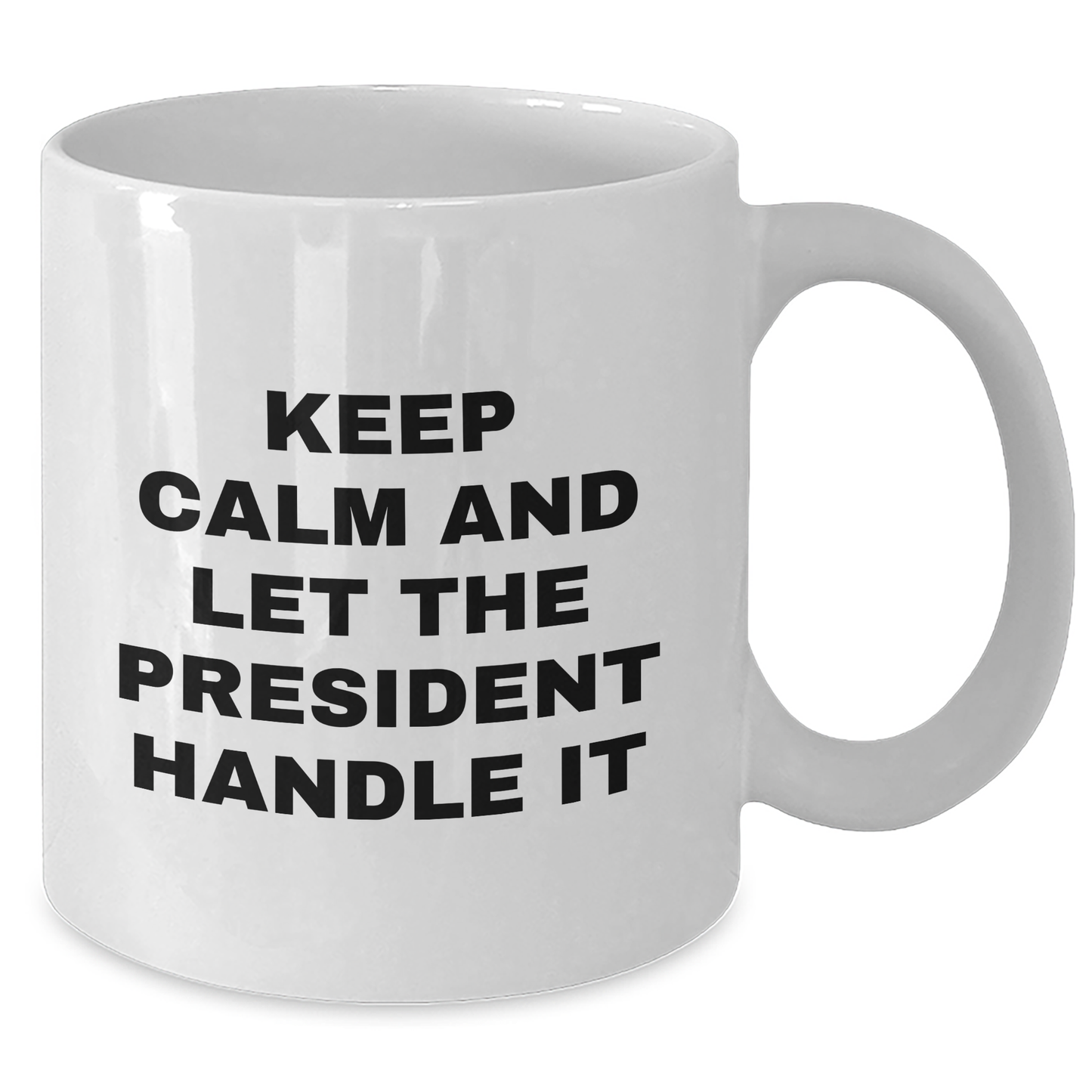 President White Coffee Mug, Keep Calm And Let The President Handle It, Funny Graduation Gifts from Friends to President - Additional