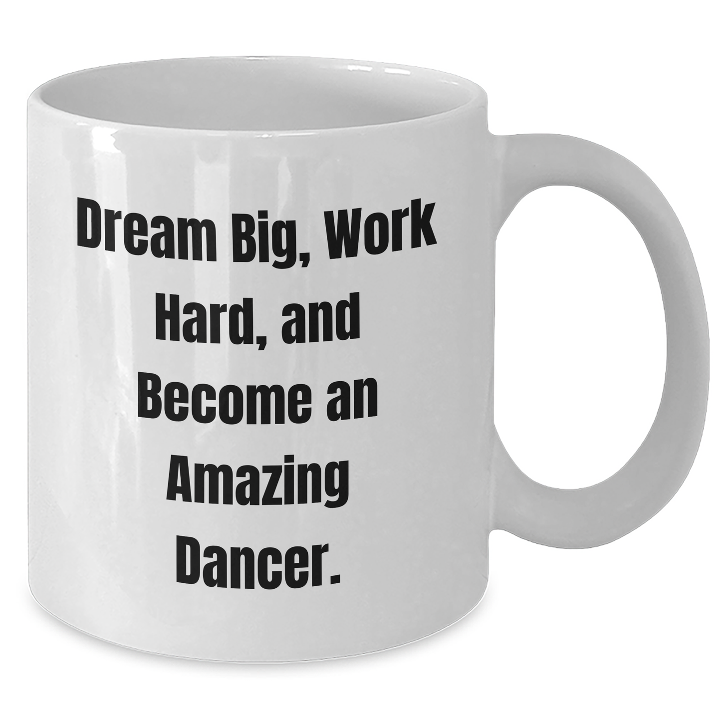 Funny Dancer Gifts for Dancer Friends from Family - White Coffee Mug with Inspirational Quote 'Dream Big, Work Hard, And Become An Amazing Dancer.' for Graduation - Additional