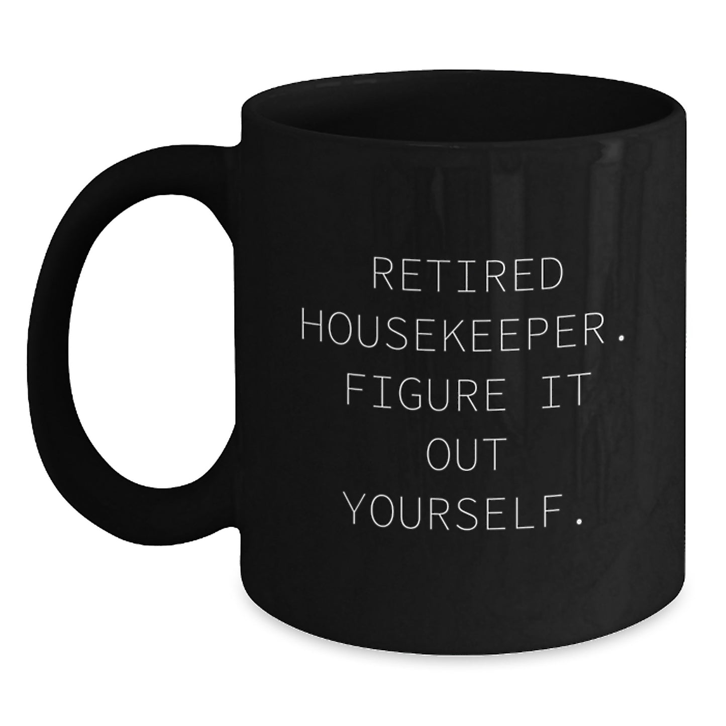 Funny Housekeeper Quotes Black Coffee Mugs Gifts from Friends for Housekeepers on Birthday, 'Retired Housekeeper. Figure It Out Yourself.', 11oz or 15oz Microwave Dishwasher Safe Ceramic Mugs - Main