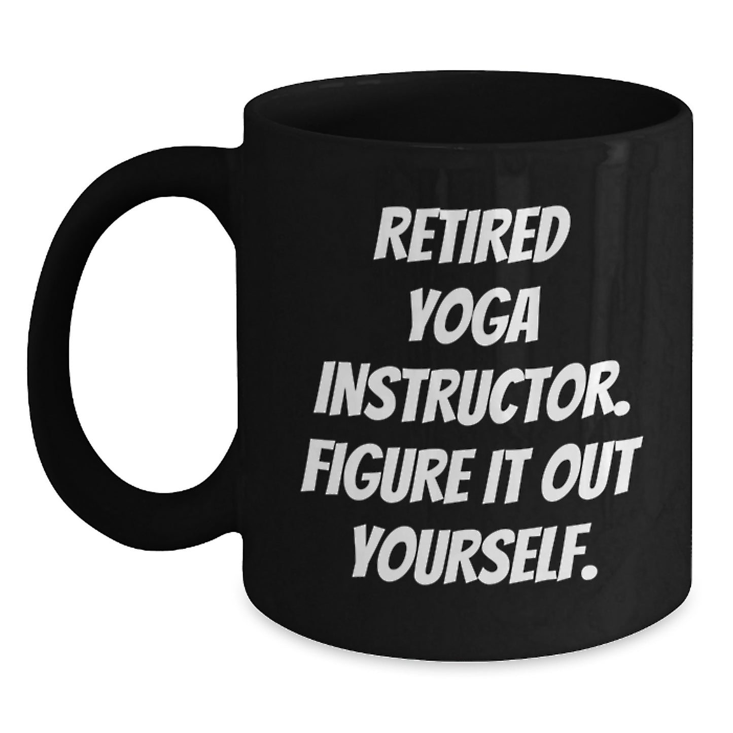 Funny Yoga Instructor Birthday Unique Gift from Friends to Yoga Instructor - 'Figure It Out Yourself' Quote on Black Coffee Mug - Main