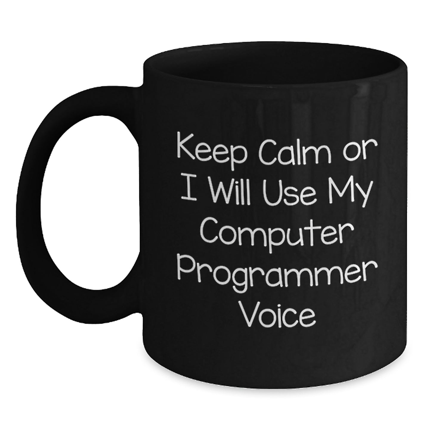 Funny Computer Programmer Gifts from Friends for Graduation - Keep Calm or I'll Use My Computer Programmer Voice Black Coffee Mug - Main