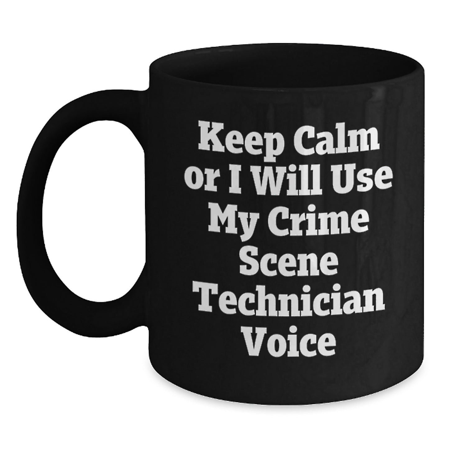 Funny Crime Scene Technician Graduation Gifts for Men or Women from Friends or Family - 'Keep Calm Or I Will Use My Crime Scene Technician Voice' Black Coffee Mug - Main