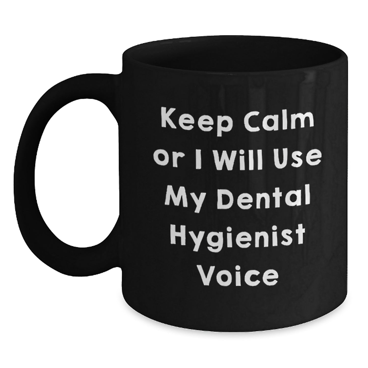Funny Dental Hygienist Gifts for Graduation, Keep Calm Or I Will Use My Dental Hygienist Voice Black Coffee Mug, Gifts from Friends for Dental Hygienist, Unique Graduation Gifts for Her - Main