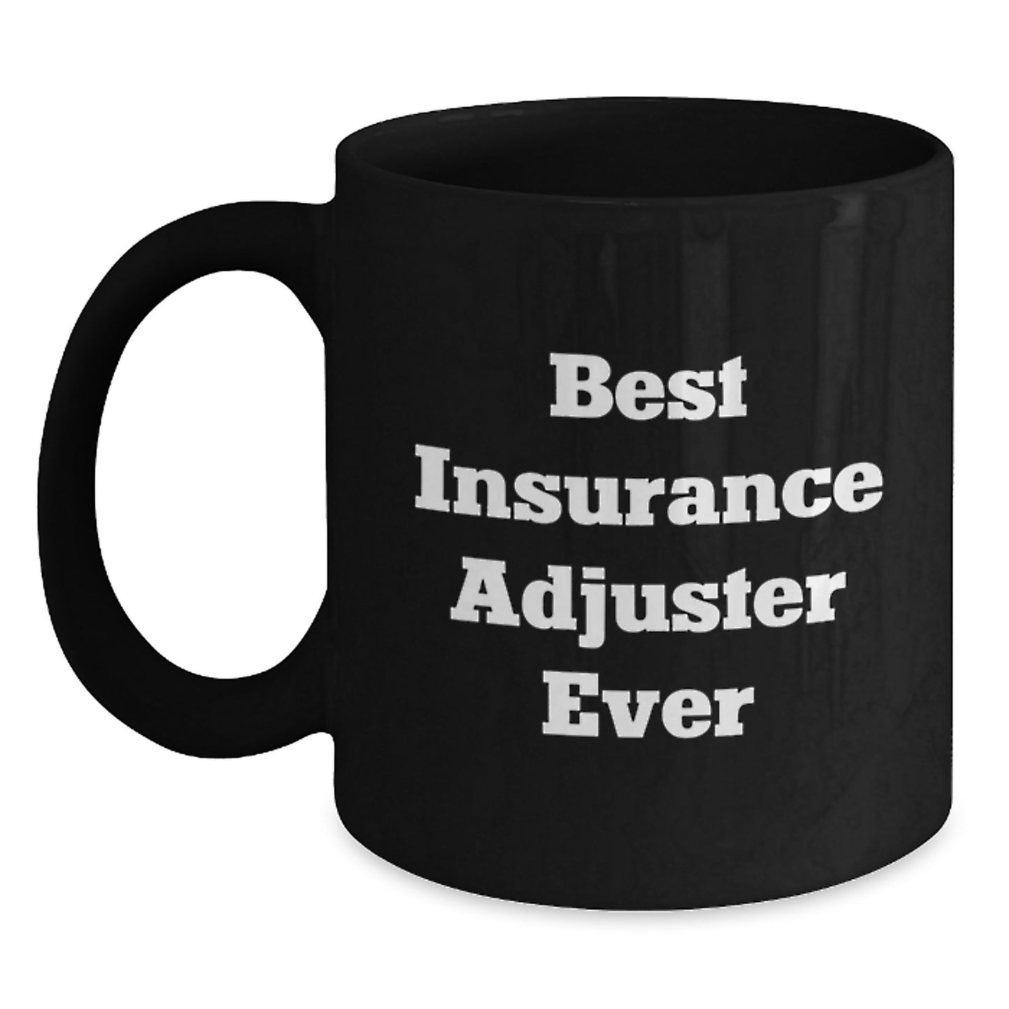 Insurance Adjuster Gifts, Funny Quote, Best Insurance Adjuster Ever, Black Coffee Mug, Graduation Unique Gifts from Friends to Insurance Adjuster - Main