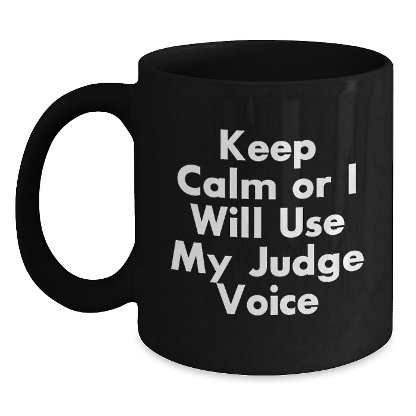 Judge's Wisdom Funny Birthday Unique Gifts from Friends to Judge - Keep Calm Or I Will Use My Judge Voice Black Coffee Mug, 11oz or 15oz, Microwave and Dishwasher Safe - Main