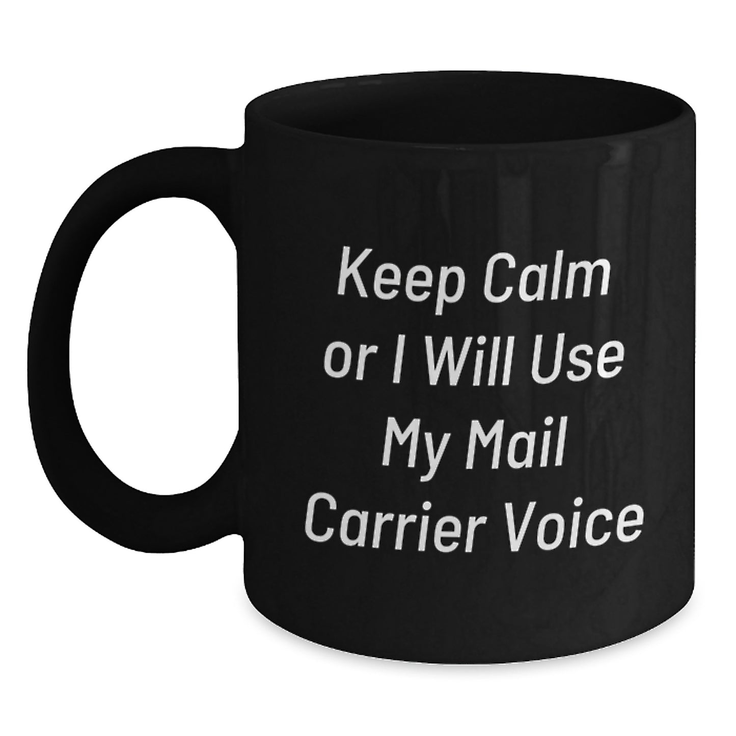 Funny Mail Carrier Gifts from Friends for Birthday Morning - 'Keep Calm Or I Will Use My Mail Carrier Voice' Black Coffee Mug, 11oz or 15oz, Microwave and Dishwasher Safe - Main