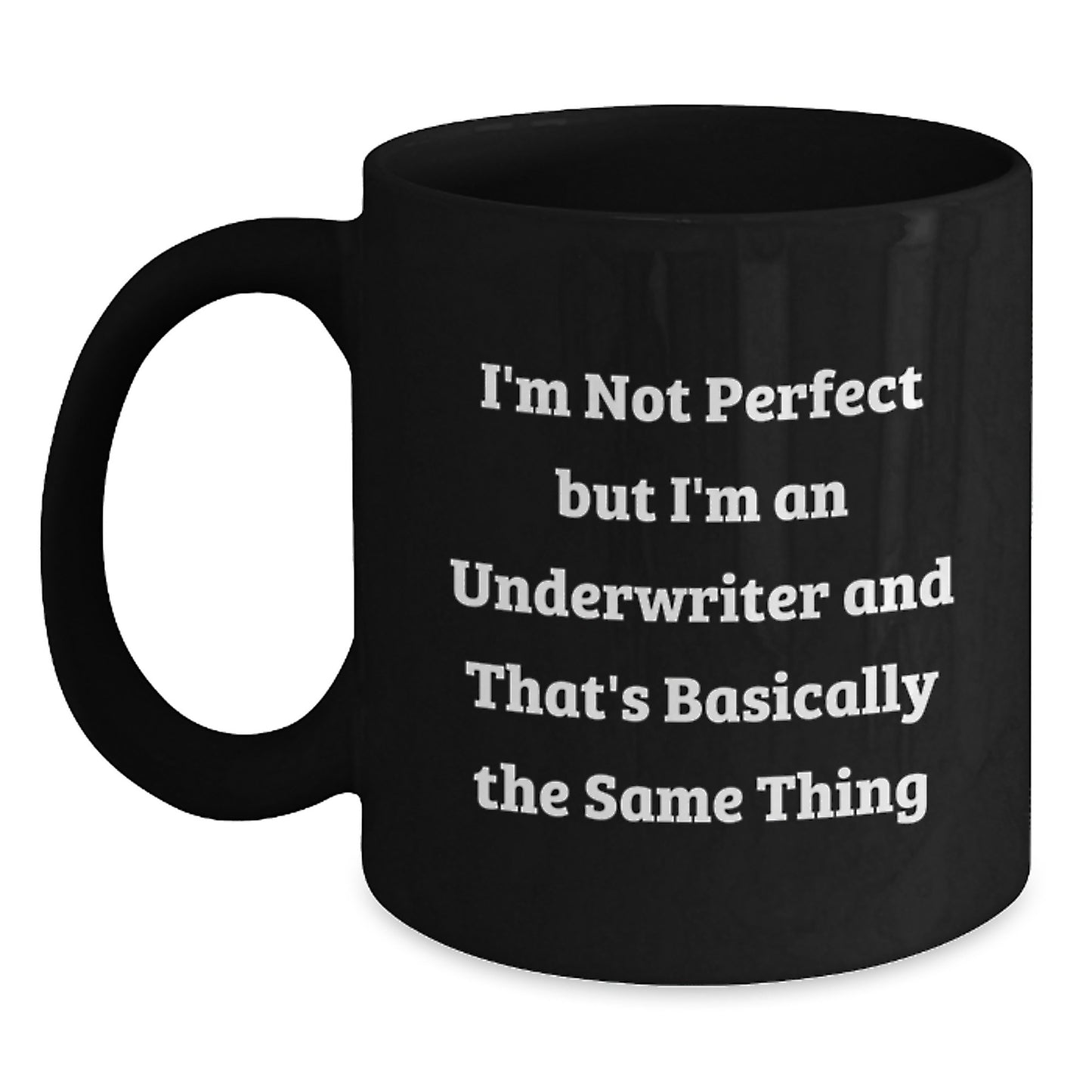 Funny Underwriter Gifts for Men from Friends - I'm Not Perfect But I'm An Underwriter And That's Basically The Same Thing Black Coffee Mug for Graduation - Main