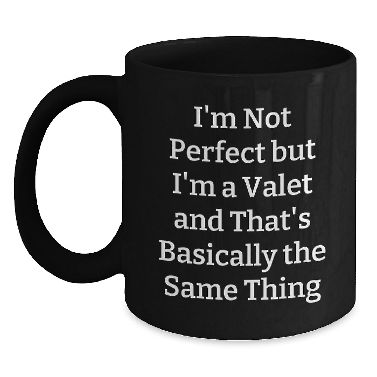 Funny Valet Gifts from Friends to Valet, Black Coffee Mug for Graduation, 'I'm Not Perfect But I'm A Valet And That's Basically The Same Thing' Quote - Main
