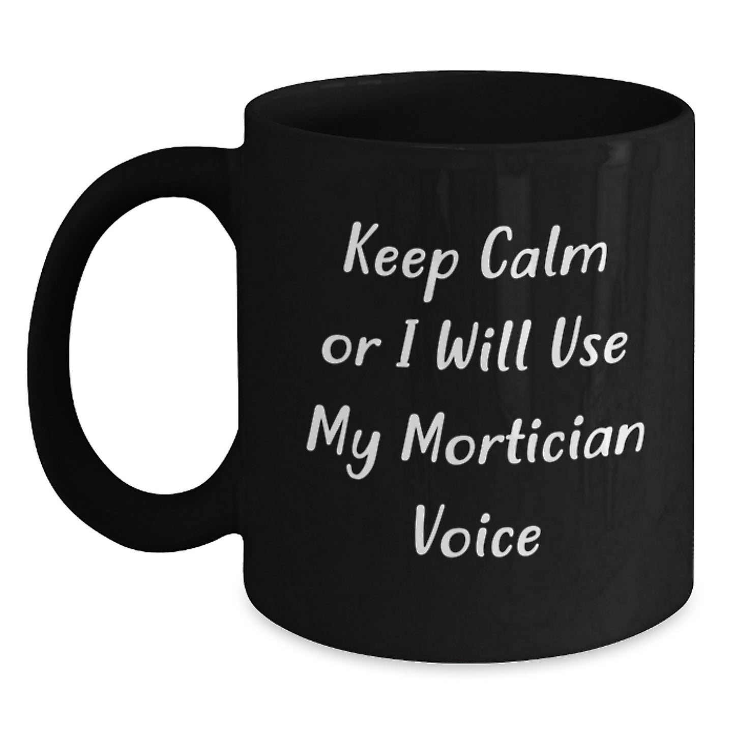 Mortician Humor Funny Gifts for Mortician Friends from Friends, Unique Birthday Unique Gifts, 'Keep Calm Or I Will Use My Mortician Voice' Black Coffee Mug - Main