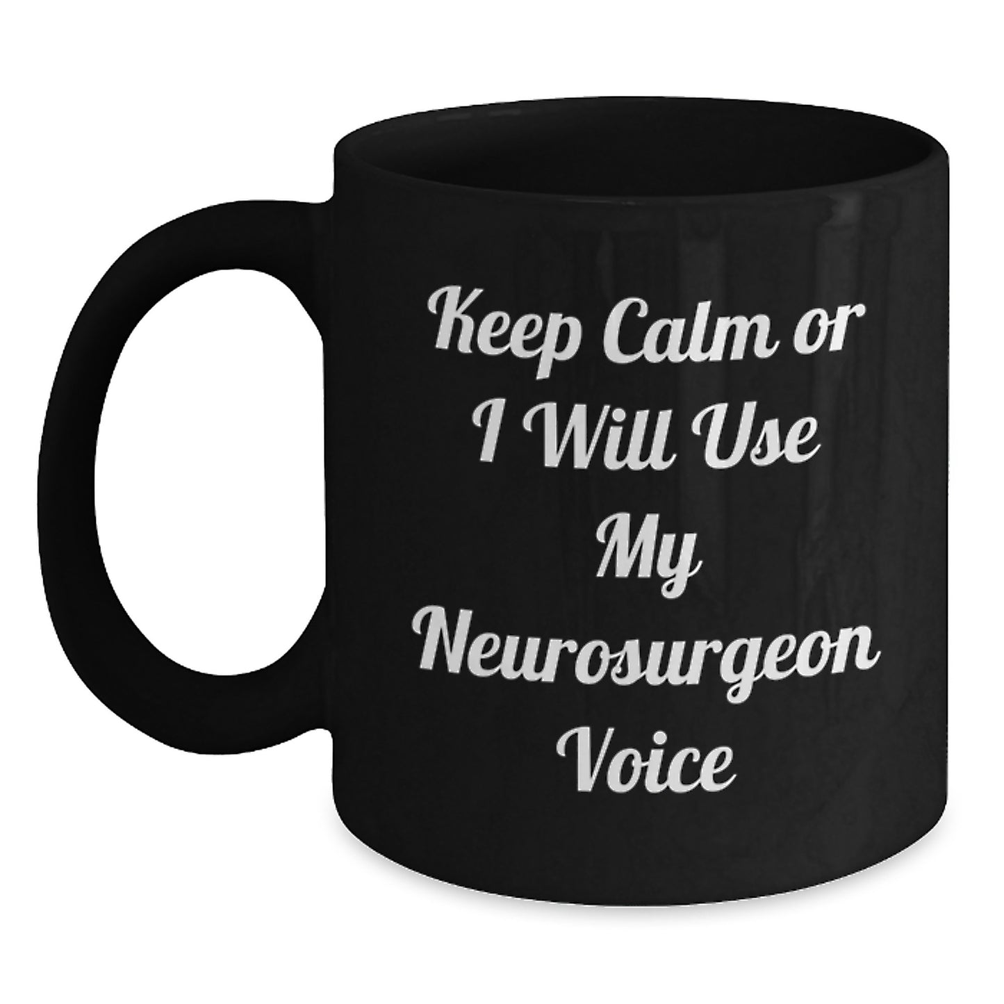 Funny Neurosurgeon Gifts, Keep Calm Or I Will Use My Neurosurgeon Voice Black Coffee Mug for Graduation - Gifts from Friends to Neurosurgeon - Main