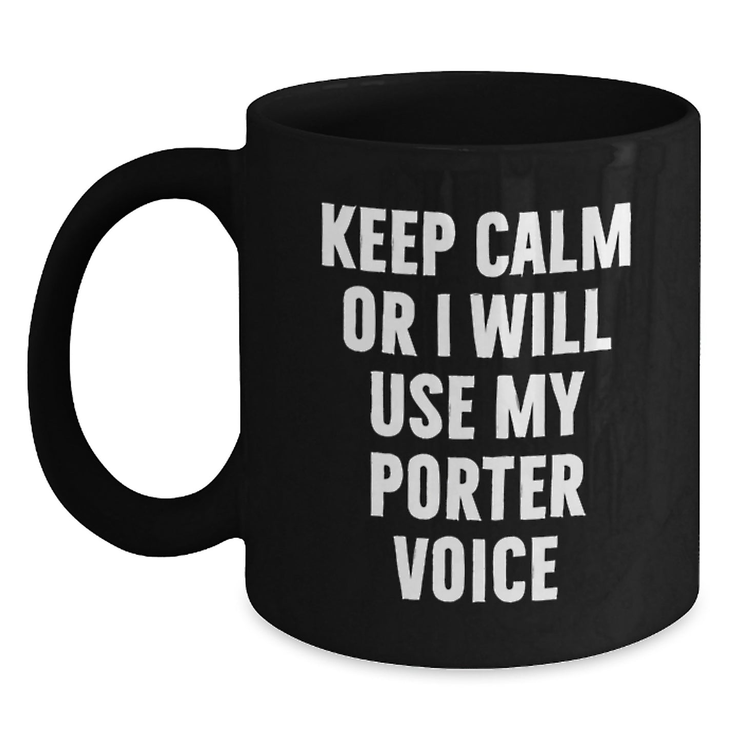 Porter Enthusiast Funny Black Coffee Mugs, Gifts from Friends for Birthday, Keep Calm Or I Will Use My Porter Voice - Main