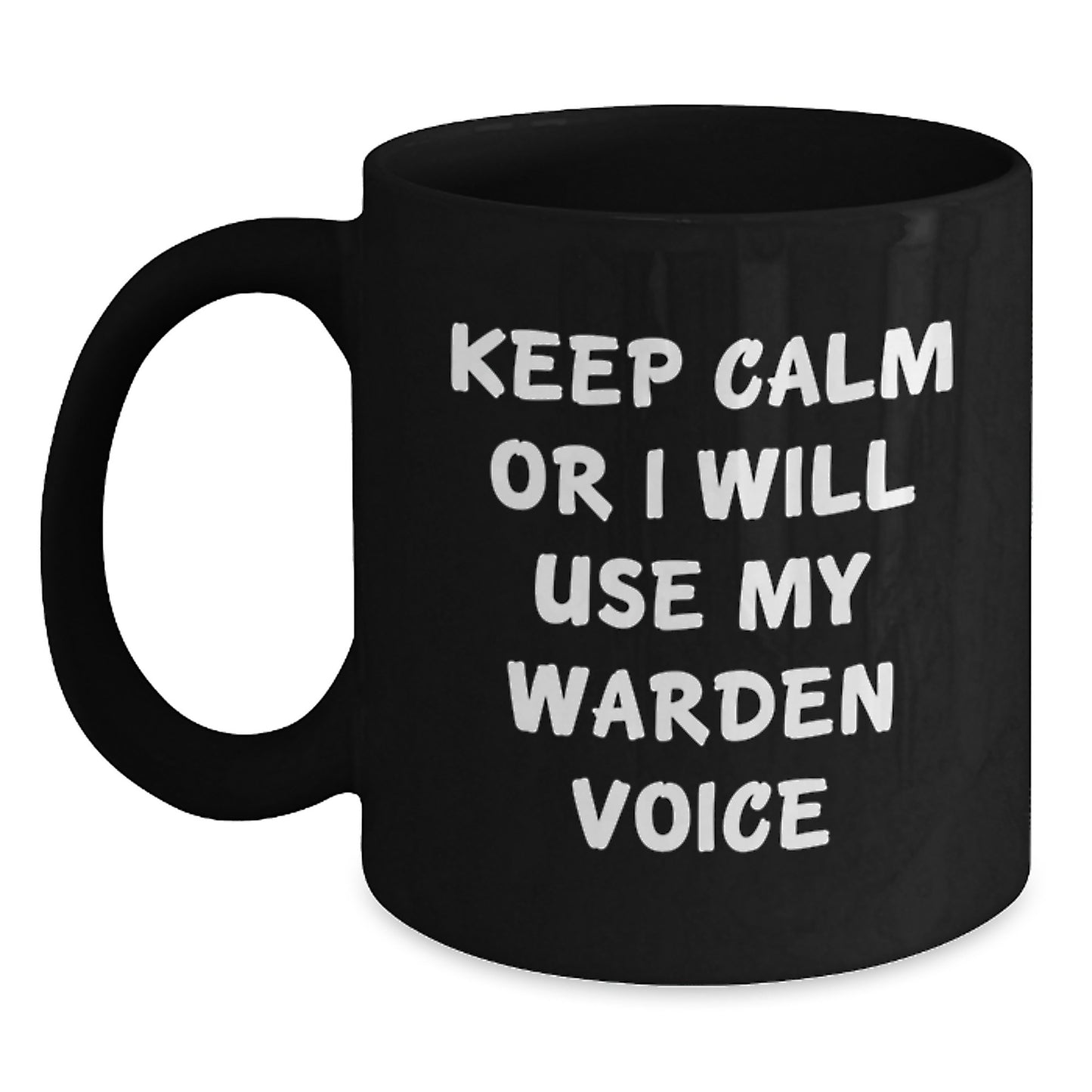 Warden Gifts Keep Calm Or I Will Use My Voice Funny Black Coffee Mug for Graduation from Friends to Family - Main