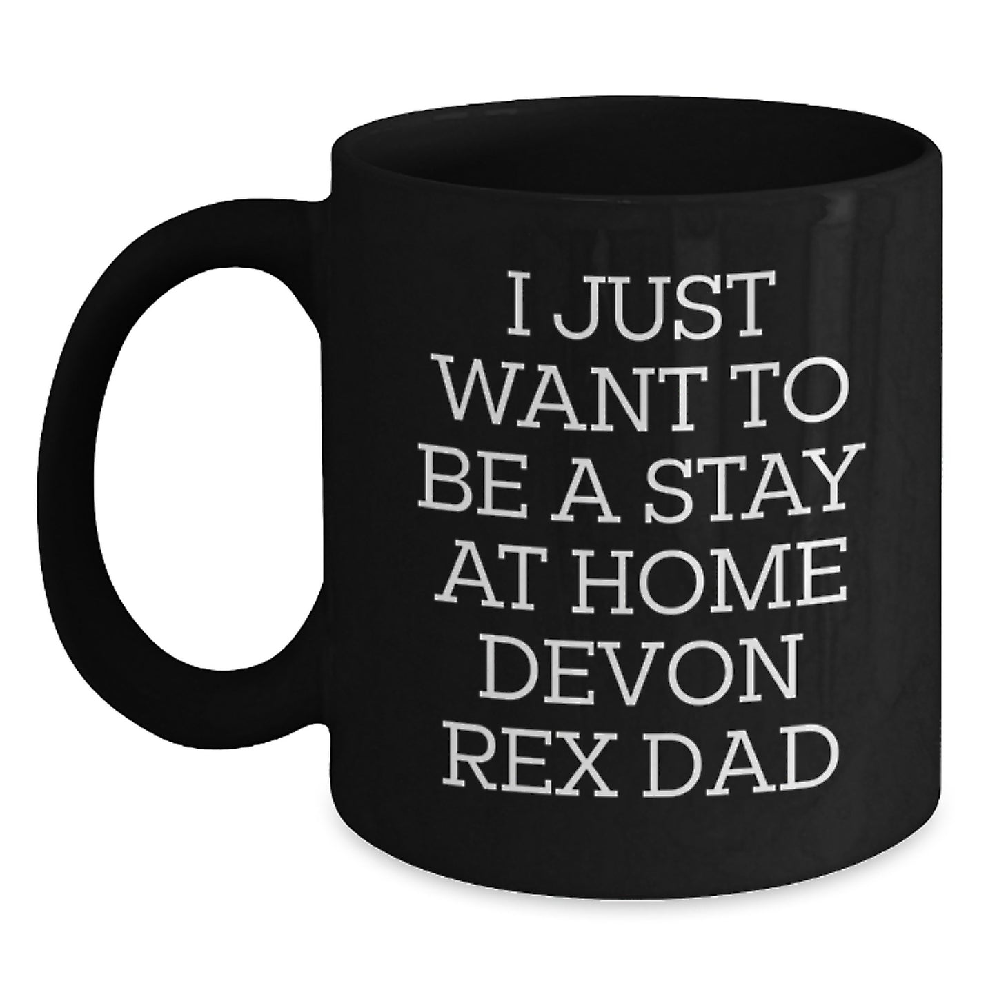 Funny Devon Rex Cat Gifts from Men to Friends for Graduation - I Just Want To Be A Stay At Home Devon Rex Dad Black Coffee Mug - Main