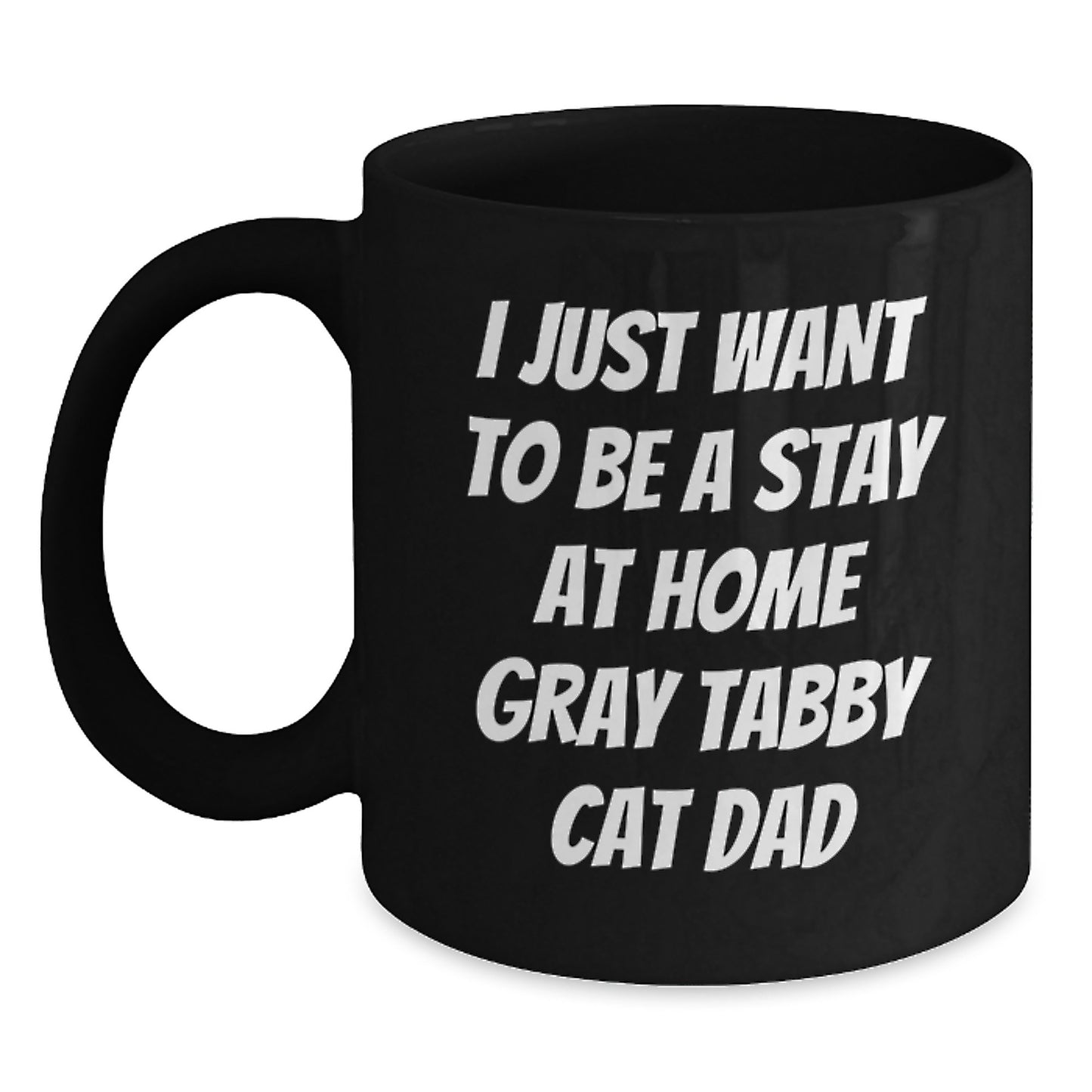 Funny Gray Tabby Cat Dad Gifts for Men from Friends, I Just Want To Be a Stay at Home Gray Tabby Cat Dad Black Coffee Mug for Graduation - Main