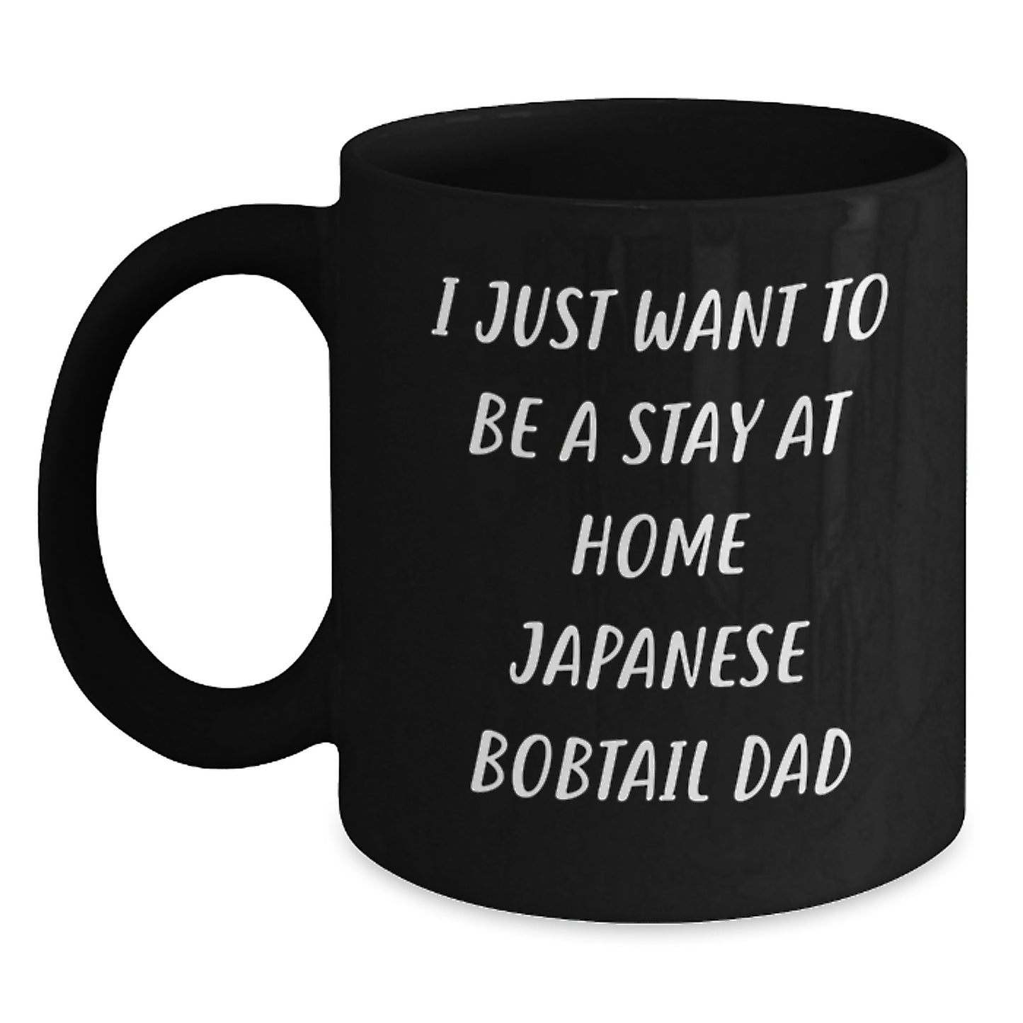 Funny Japanese Bobtail Cat Gifts from Dad to Japanese Bobtail Cat Lover, Black Coffee Mug for Graduation Unique Gifts, I Just Want To Be A Stay At Home Japanese Bobtail Dad Quote - Main
