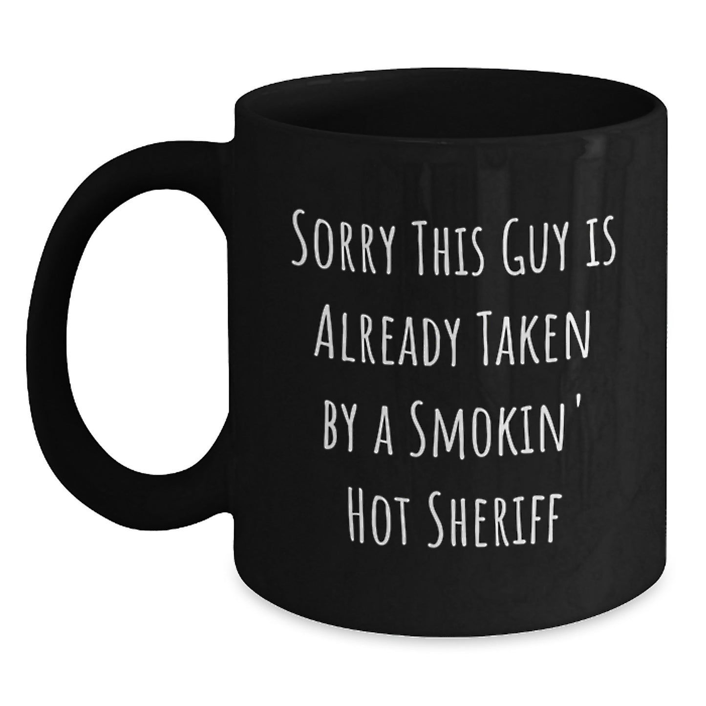 Funny Sheriff Gifts for Him Unique Birthday Presents from Family Friends Coworkers 'Sorry This Guy Is Already Taken By A Smokin' Hot Sheriff' Black Coffee Mug - Main
