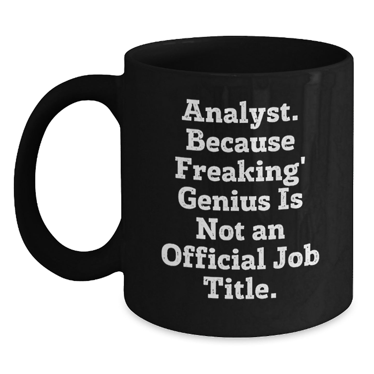 Funny Analyst Mugs for Graduation Gifts from Friends, Coworkers, or Family - 'Analyst. Because Freaking' genius Is Not An Official Job Title.' - Black Coffee Mug - Main