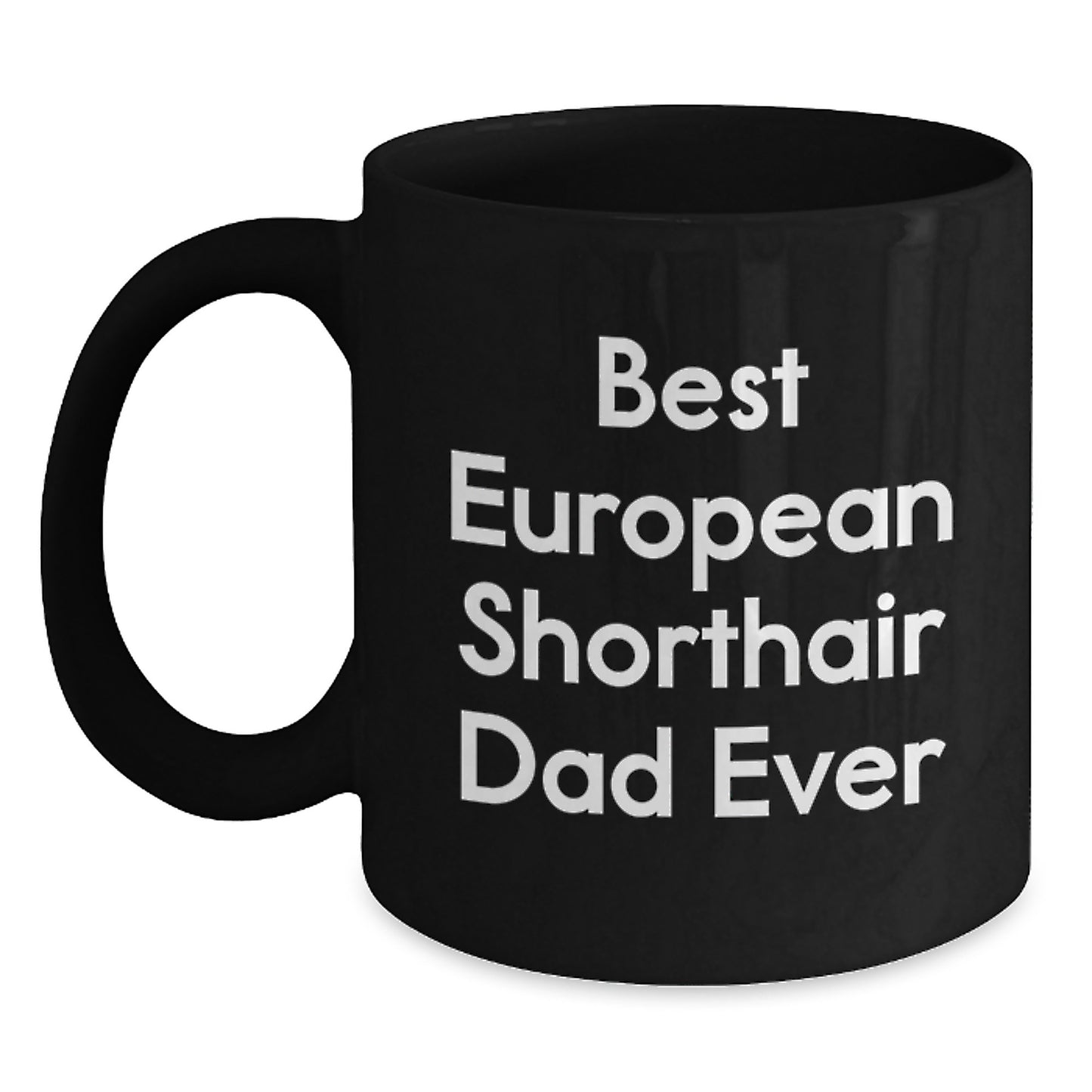 Funny European Shorthair Cat Dad Gifts, Black Coffee Mugs for Birthday, 'Best European Shorthair Dad Ever' Quotes, Gifts from Family for European Shorthair Cat, Unique Birthday Unique Gifts - Main