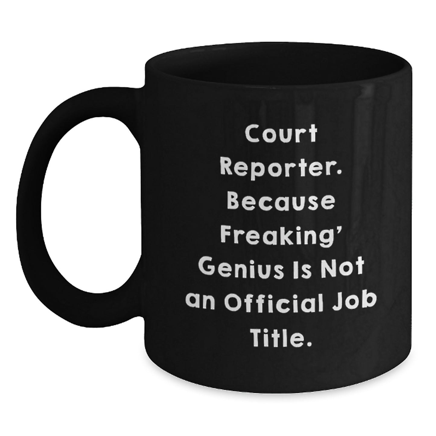 Funny Court Reporter Gifts from Friends for Birthday Unique Court Reporter Mug, 'Court Reporter. Because Freaking' genius Is Not An Official Job Title.', 11oz or 15oz Black Coffee Mug - Main