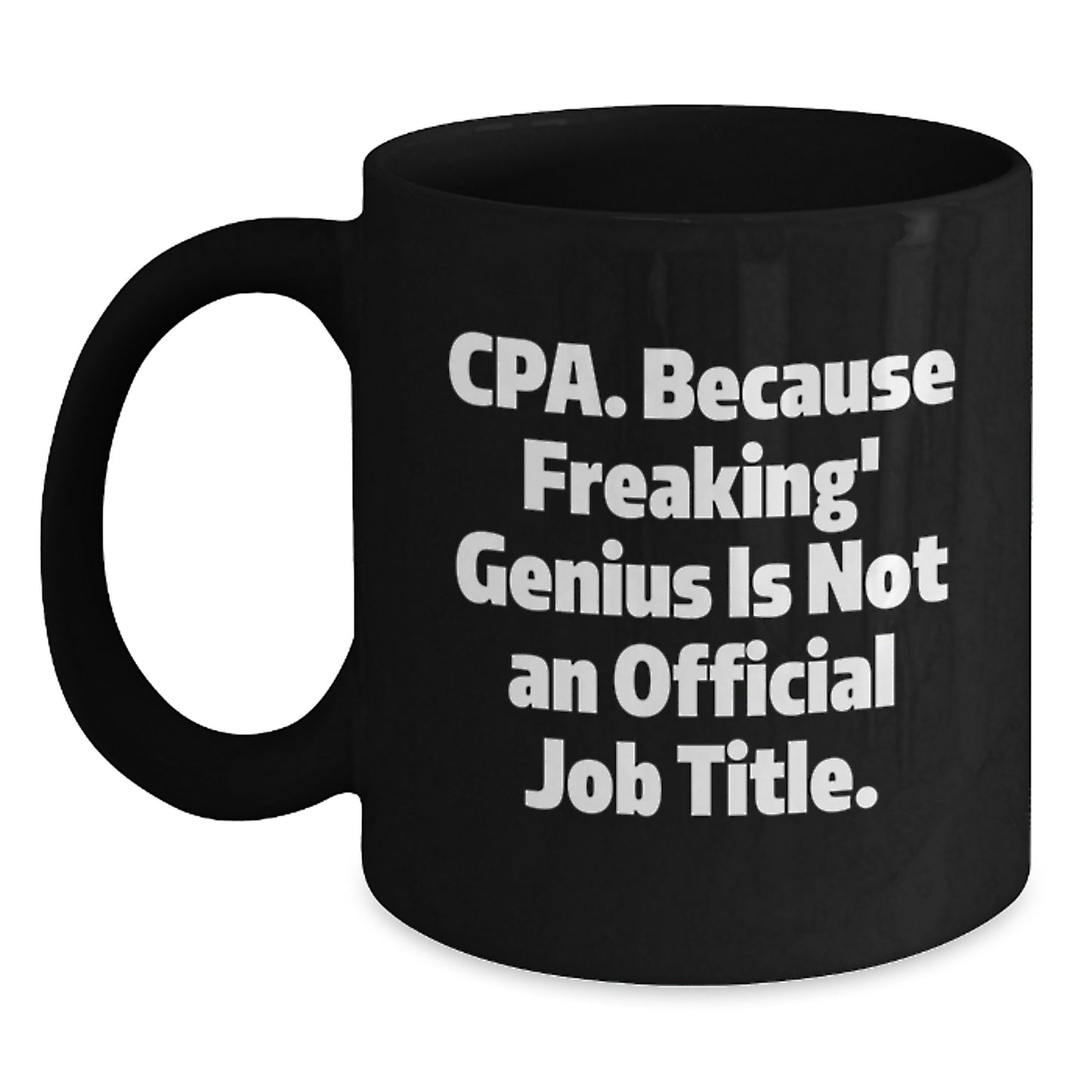 CPA Gifts, Funny Quote Black Coffee Mugs, Birthday Unique Gifts from Friends, for CPA Professionals, Cpa. Because Freaking' genius Is Not An Official Job Title. - Main