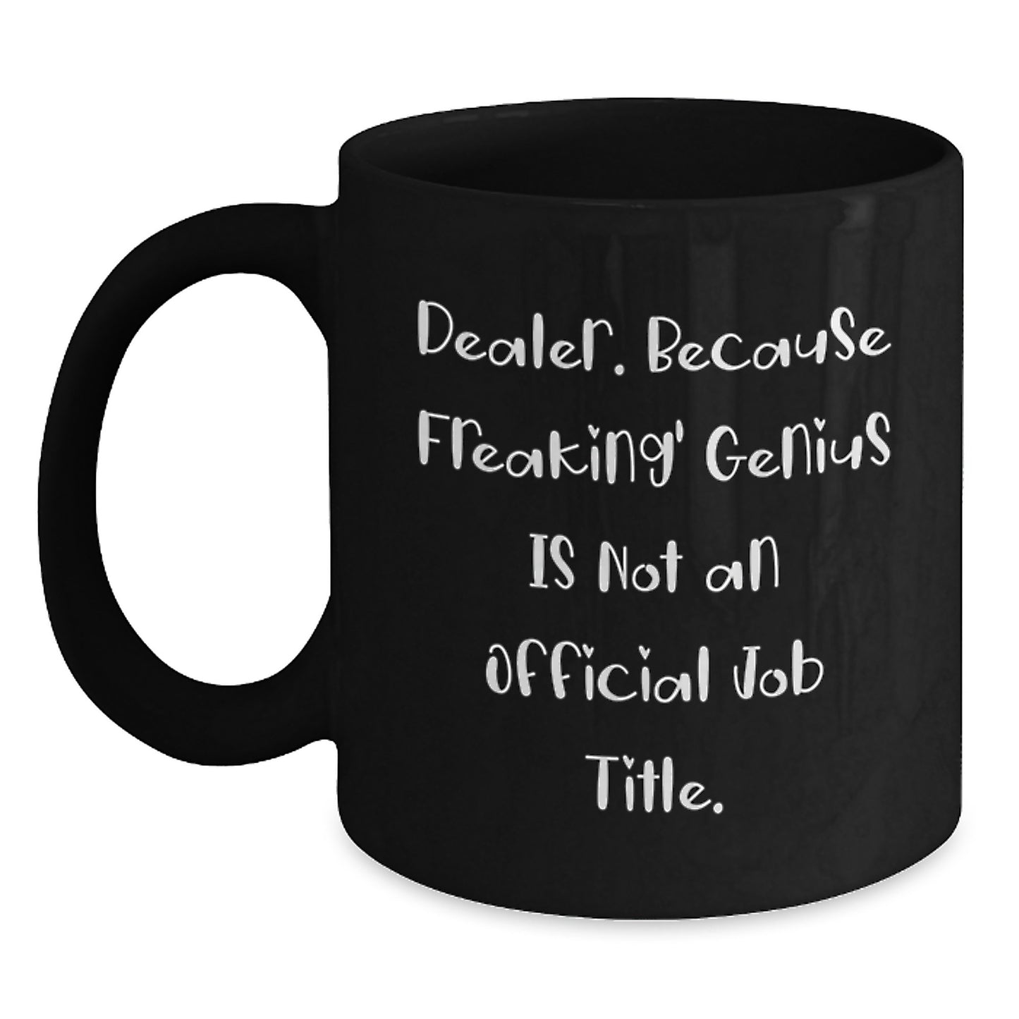 Funny Dealer Gifts, Black Coffee Mug for Birthday, 'Dealer. Because Freaking' genius Is Not An Official Job Title.' - Gifts from Friends, Coworkers, Family - Main