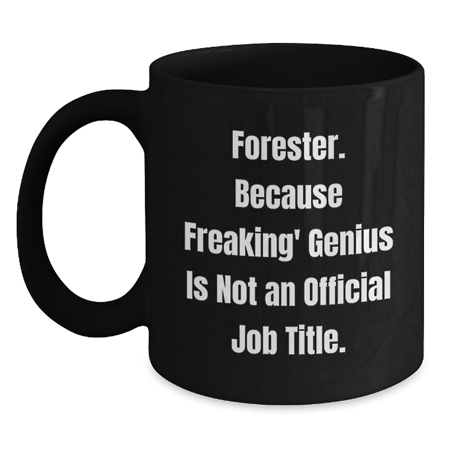 Forester Funny Graduation Gifts from Friends for Men Black Coffee Mug, Because Freaking' genius Is Not An Official Job Title. - Main
