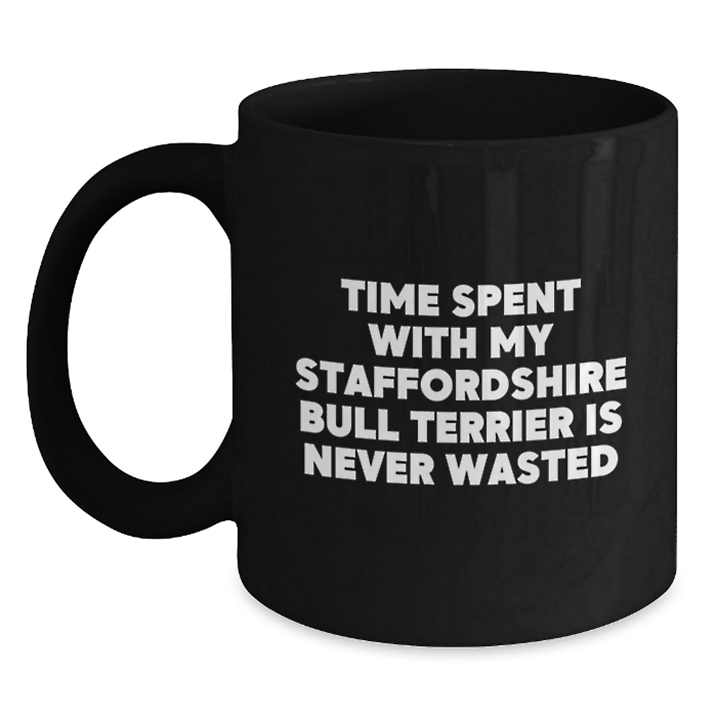 Staffordshire Bull Terrier Dog Lover's Humorous Gifts from Friends, Funny Gifts for Men Who Love Staffordshire Bull Terriers, Black Coffee Mug with Inspirational Quote, Birthday Unique Gifts - Main