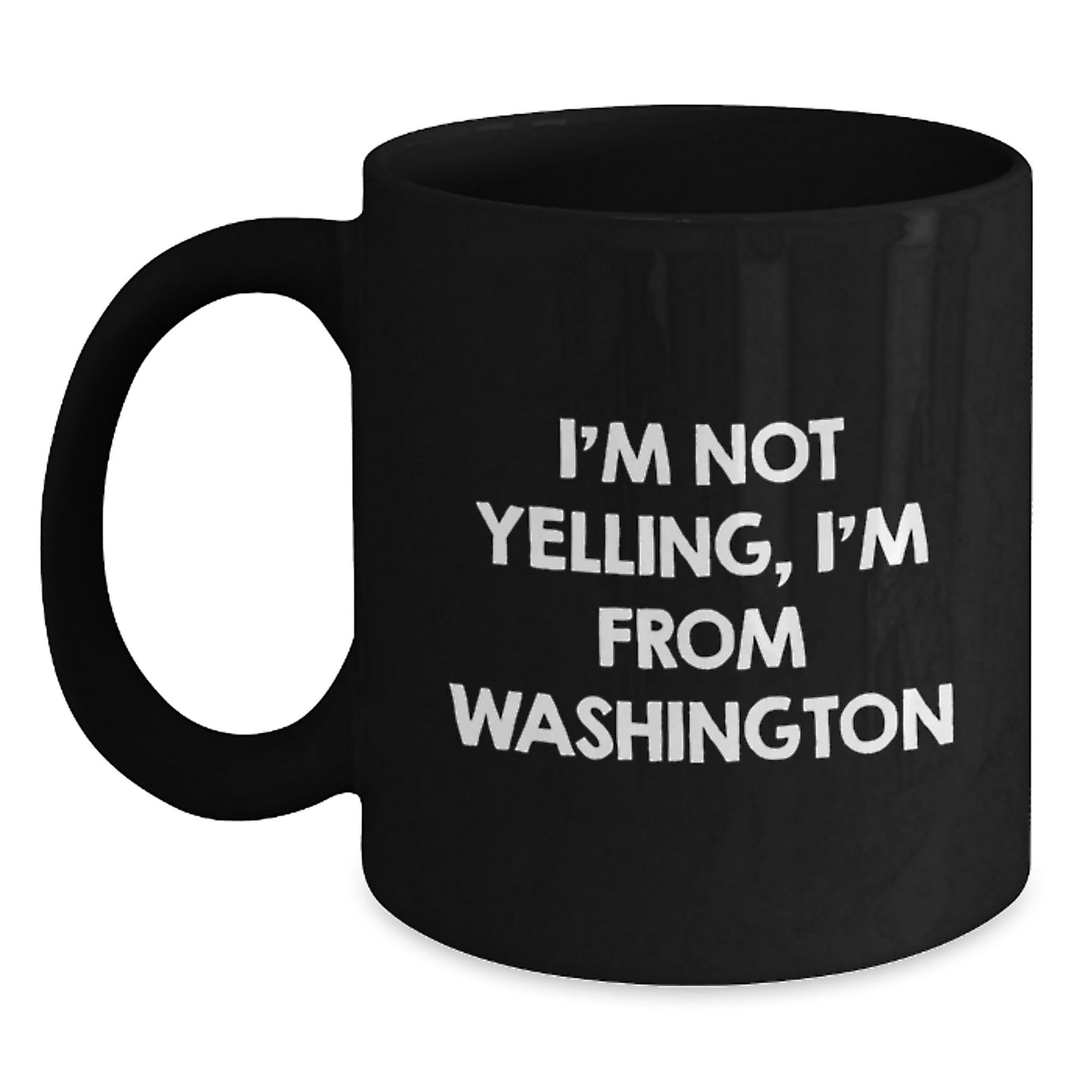 Washington Humor Gifts from Friends, Funny Black Coffee Mugs for Birthday, I'm Not Yelling, I'm From Washington, Washington Gifts for Men and Women - Main