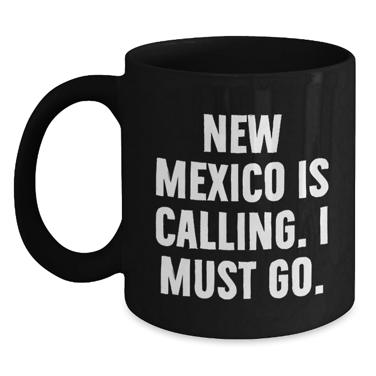 New Mexico Calling Funny Coffee Mugs Gifts from Friends for Birthday, Black Coffee Mug, New Mexico Is Calling I Must Go. - Main