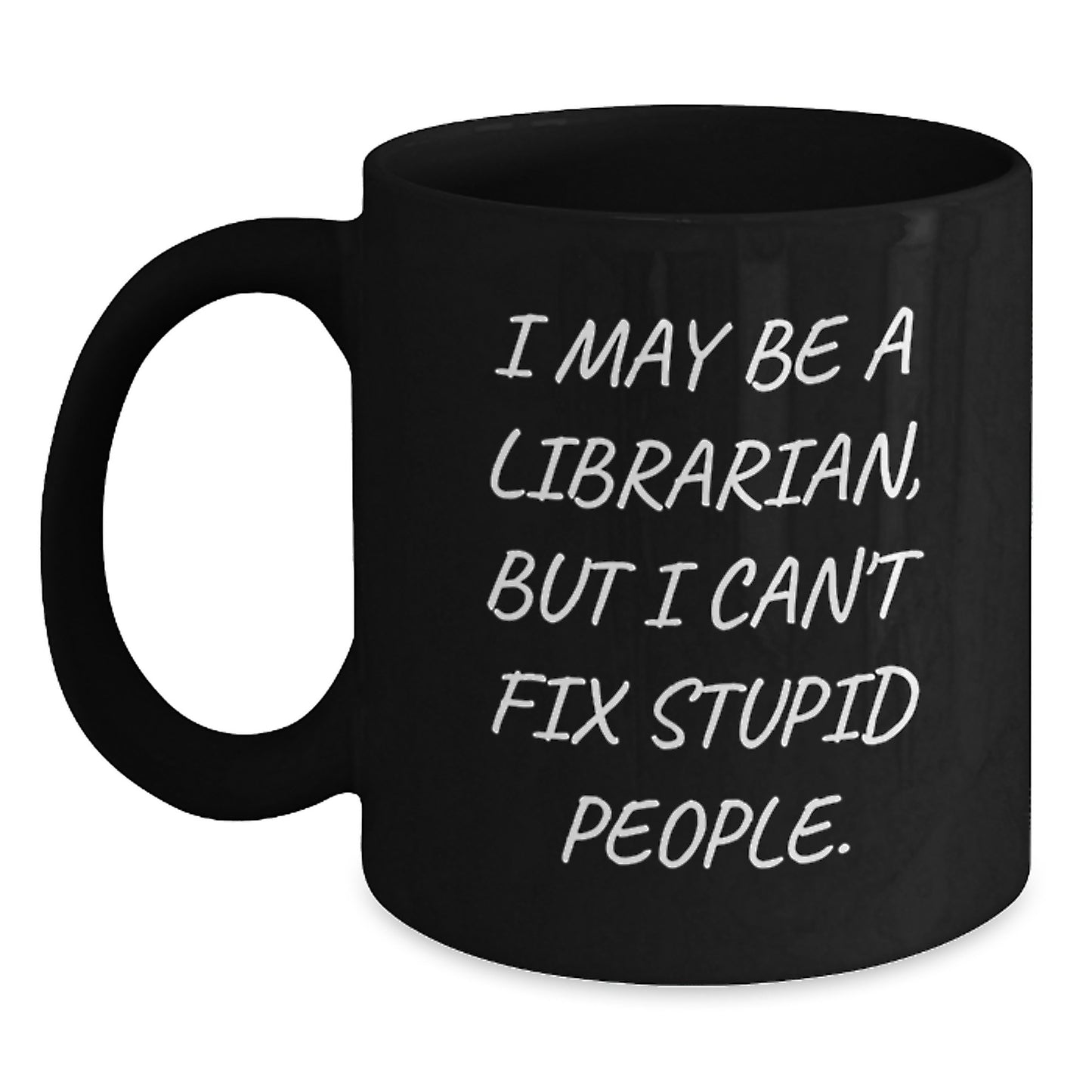Funny Librarian Gifts from Friends to Librarian, Black Coffee Mug, 'I May Be A Librarian, But I Can't Fix Stupid People.' Quote for Graduation Unique Gifts - Main