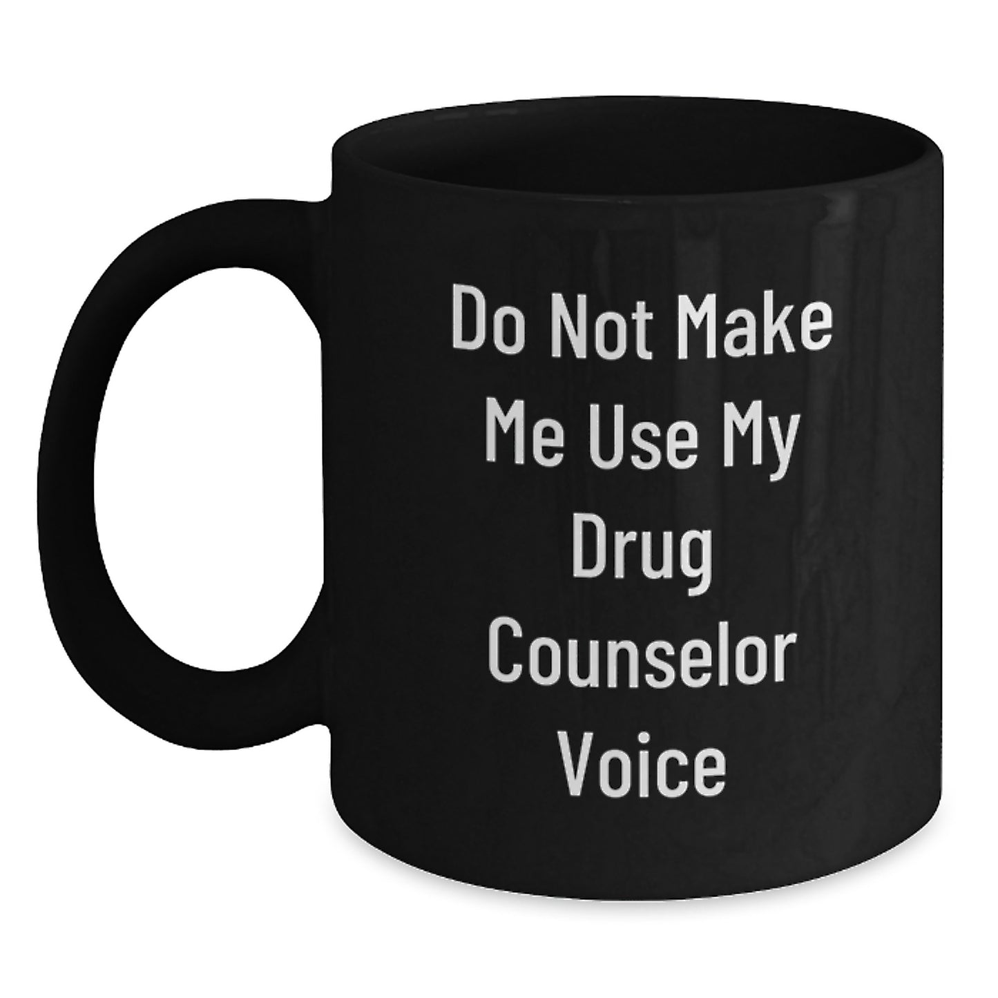 Funny Drug Counselor Gifts from Friends for Graduation - Do Not Make Me Use My Drug Counselor Voice - Black Coffee Mug, 11oz or 15oz - Microwave and Dishwasher Safe - Main