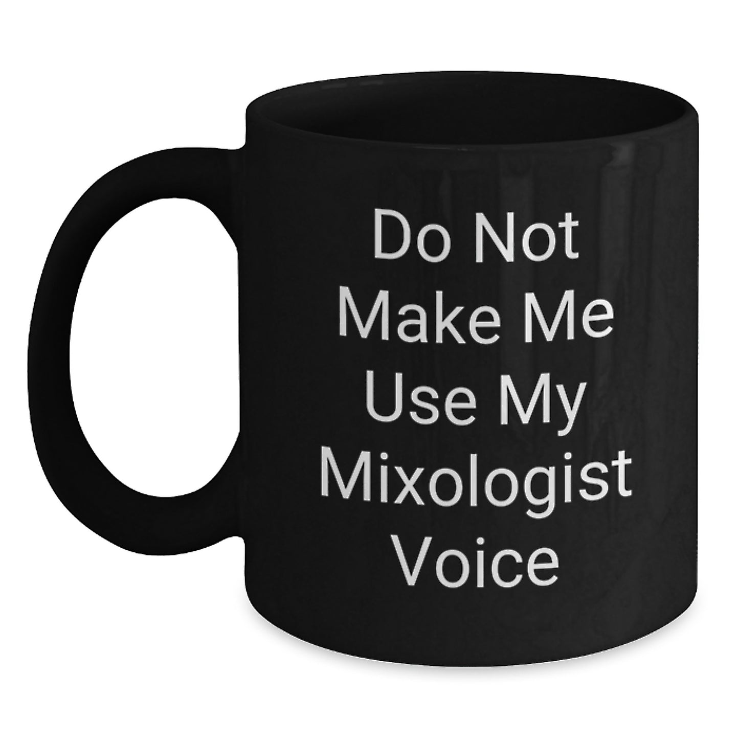 Funny Mixologist Gifts for Men or Women - 'Do Not Make Me Use My Mixologist Voice' Black Coffee Mug for Graduation - Main