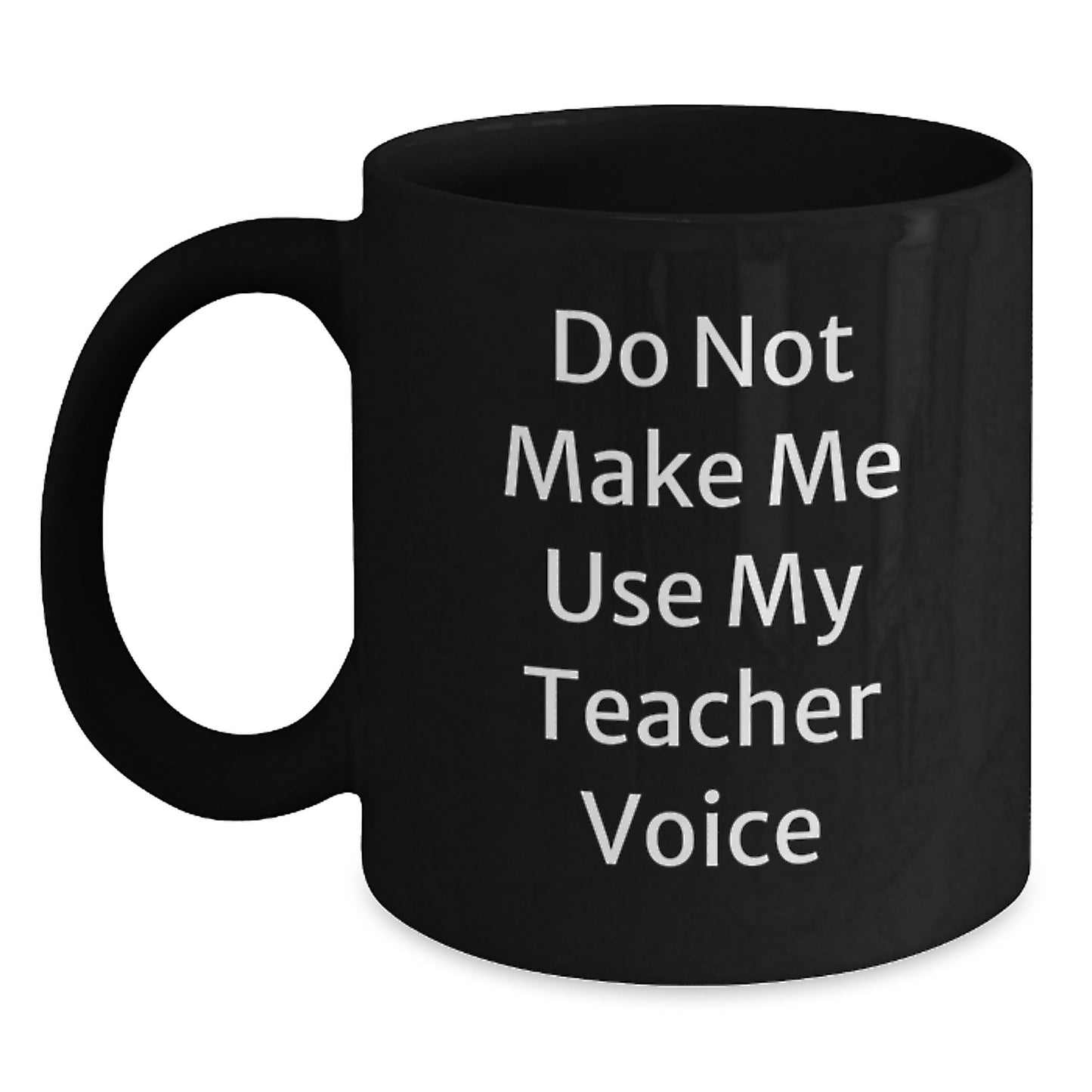Teacher Humor Black Coffee Mug, Gifts from Friends for Teacher, 'Do Not Make Me Use My Teacher Voice' Inspirational Graduation Unique Gifts - Main