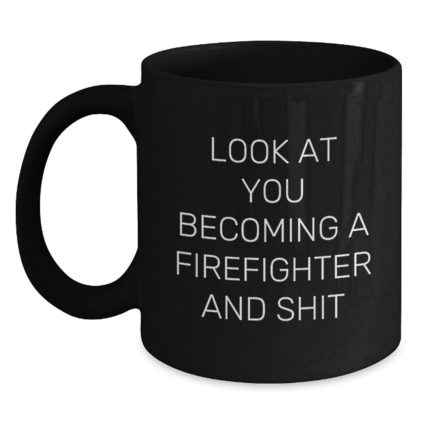 Funny Firefighter Gifts for Him and Her, Black Coffee Mug with Inspirational Quote 'Look At You Becoming A Firefighter And Shit', Gifts from Friends, Coworkers or Family - Main