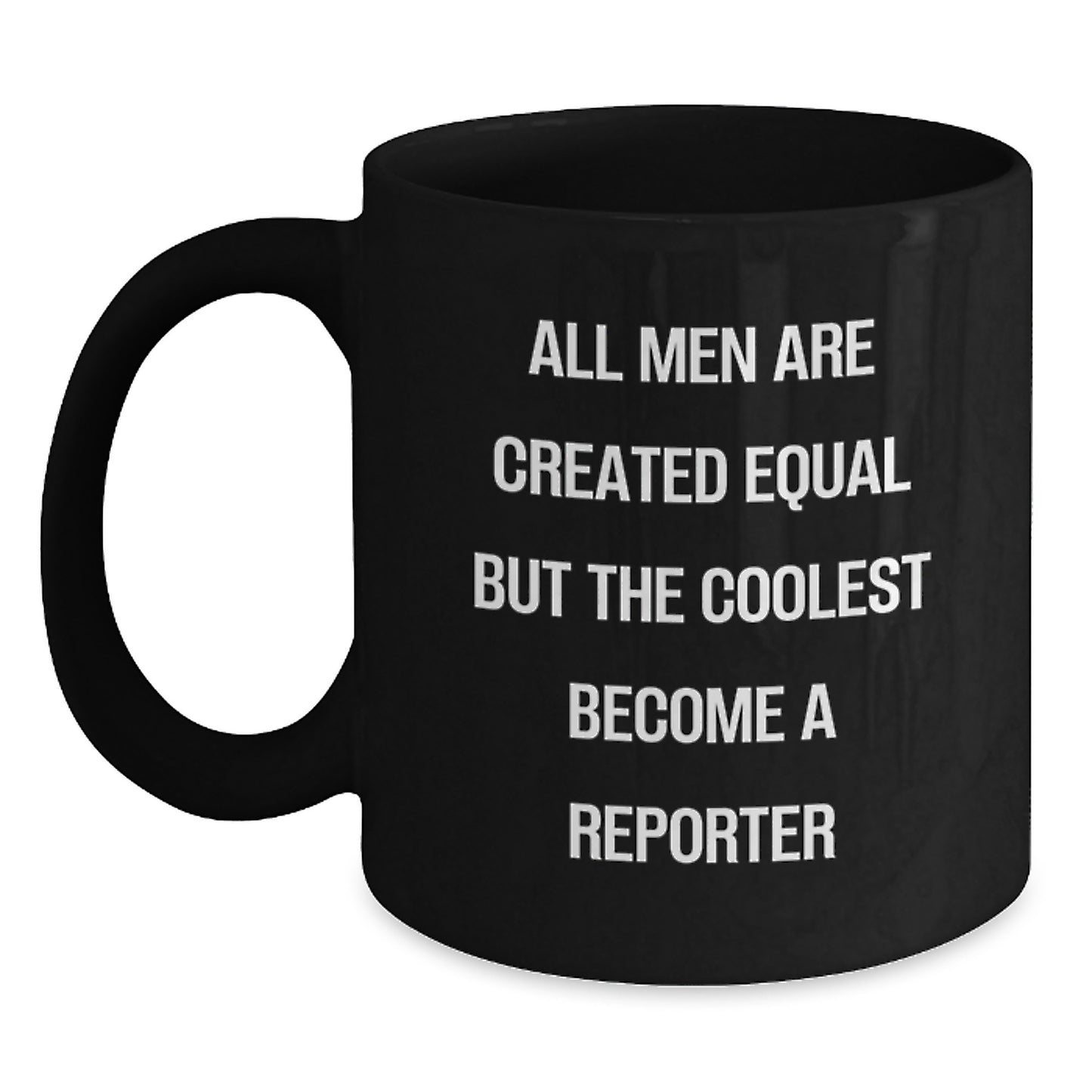 Funny Reporter Gifts, Cute Black Coffee Mug for Birthday, 'All Men Are Created Equal But The Coolest Become A Reporter', Gifts from Friends to Reporter, Gifts for Him - Main